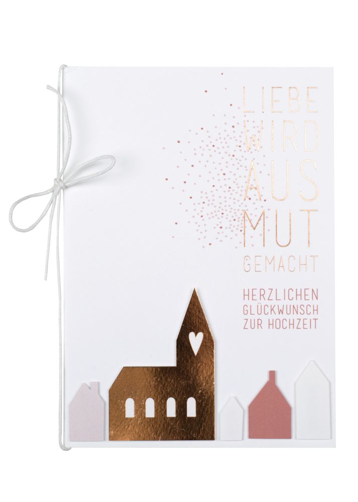 Häuschenkarte "Liebe wird aus Mut gemacht"